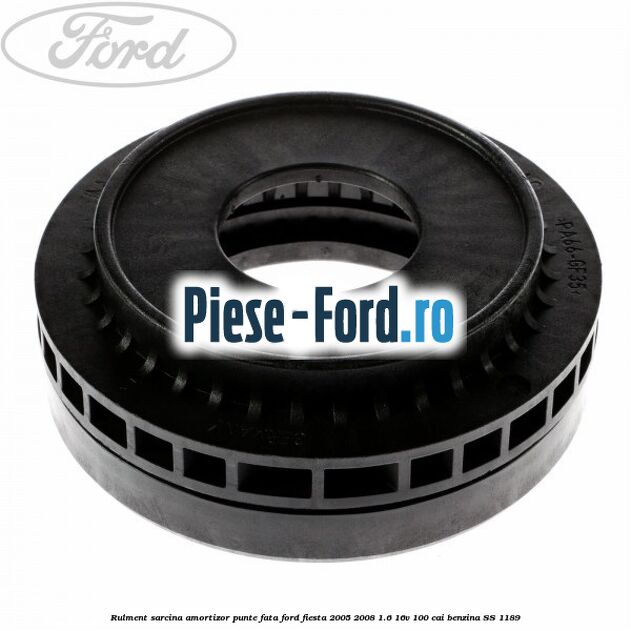 Rulment sarcina amortizor punte fata Ford Fiesta 2005-2008 1.6 16V 100 cai